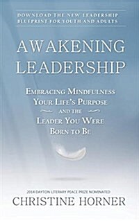 Awakening Leadership: Embracing Mindfulness, Your Lifes Purpose, and the Leader You Were Born to Be (Paperback)
