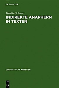 Indirekte Anaphern in Texten: Studien Zur Dom?engebundenen Referenz Und Koh?enz Im Deutschen (Hardcover, Reprint 2011)