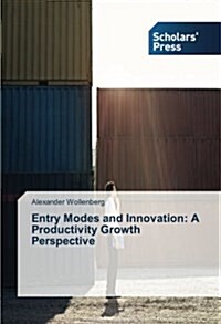 Entry Modes and Innovation: A Productivity Growth Perspective (Paperback)