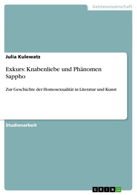 Exkurs: Knabenliebe und Ph?omen Sappho: Zur Geschichte der Homosexualit? in Literatur und Kunst (Paperback)