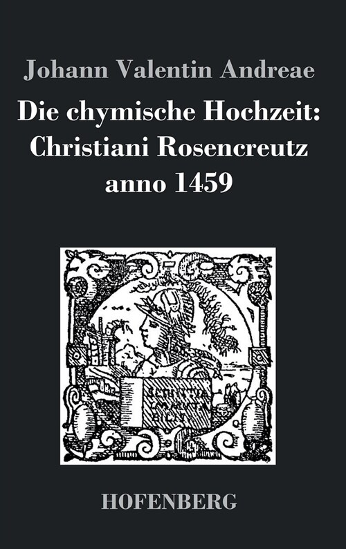 Die Chymische Hochzeit: Christiani Rosencreutz Anno 1459 (Hardcover)