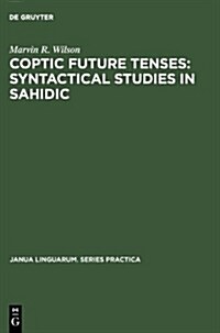 Coptic Future Tenses: Syntactical Studies in Sahidic (Hardcover, Reprint 2011)