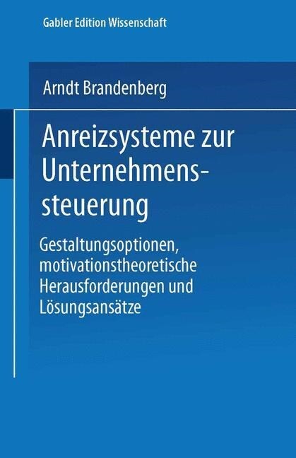 Anreizsysteme Zur Unternehmenssteuerung : Gestaltungsoptionen, Motivationstheoretische Herausforderungen Und Loesungsansatze (Paperback, 2001 ed.)