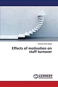 Effects of Motivation on Staff Turnover (Paperback)