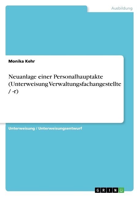 Neuanlage Einer Personalhauptakte (Unterweisung Verwaltungsfachangestellte / -R) (Paperback)