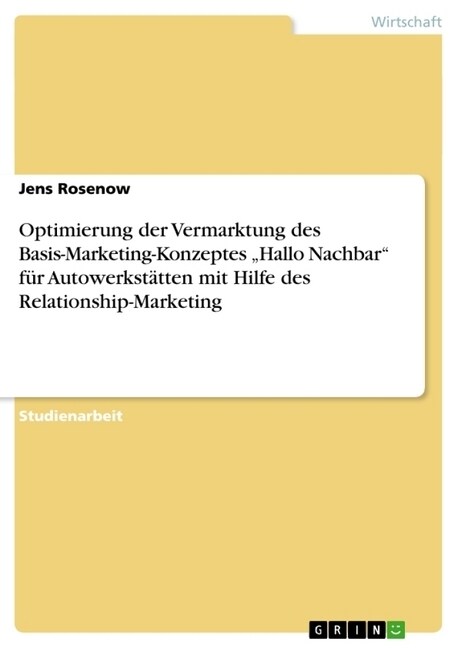 Optimierung der Vermarktung des Basis-Marketing-Konzeptes Hallo Nachbar f? Autowerkst?ten mit Hilfe des Relationship-Marketing (Paperback)