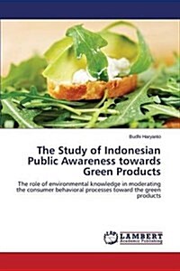The Study of Indonesian Public Awareness Towards Green Products (Paperback)