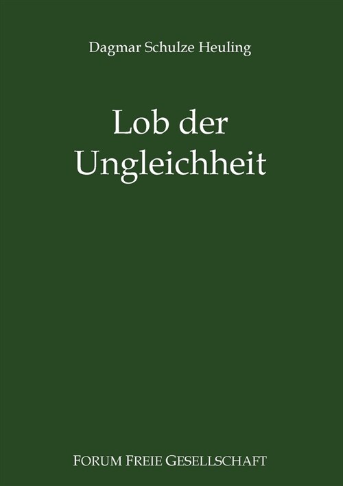 Lob der Ungleichheit: Das Postulat der Gleichheit unter Legitimationsdruck (Paperback)