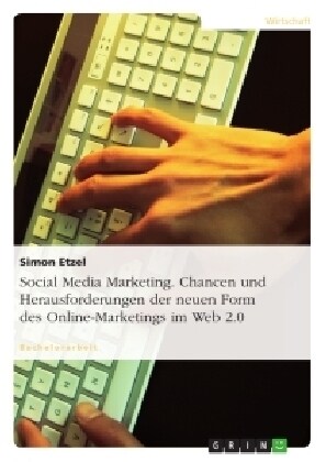 Social Media Marketing. Chancen und Herausforderungen der neuen Form des Online-Marketings im Web 2.0 (Paperback)