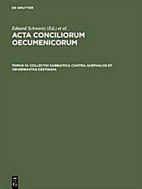 Collectio Sabbaitica Contra Acephalos Et Origeniastas Destinata (Hardcover, (Nachdr. D. Aus)