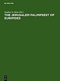 The Jerusalem Palimpsest of Euripides: A Facsimile Edition with Commentary (Hardcover, Reprint 2011)