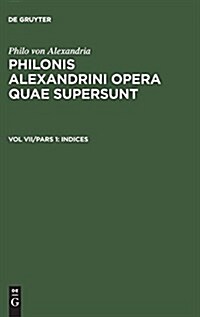 Philonis Alexandrini Opera Quae Supersunt, Vol VII/Pars 1, Indices (Hardcover, 1962 (Unverand.)