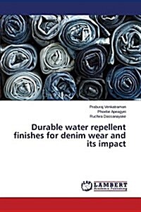 Durable Water Repellent Finishes for Denim Wear and Its Impact (Paperback)