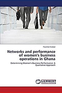 Networks and Performance of Womens Business Operations in Ghana (Paperback)