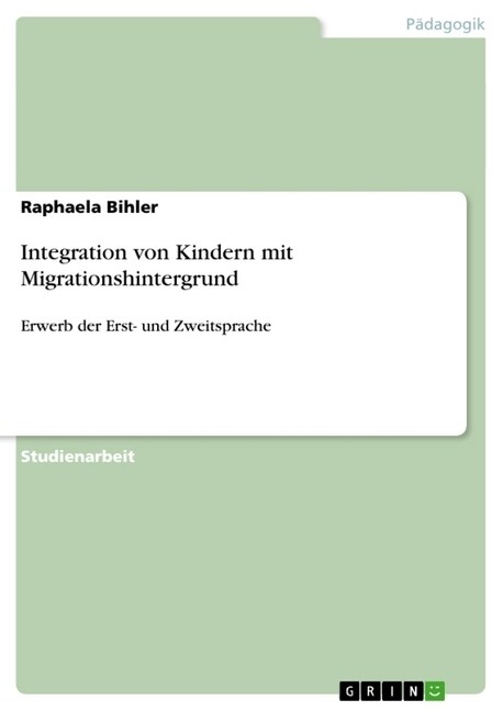 Integration von Kindern mit Migrationshintergrund: Erwerb der Erst- und Zweitsprache (Paperback)