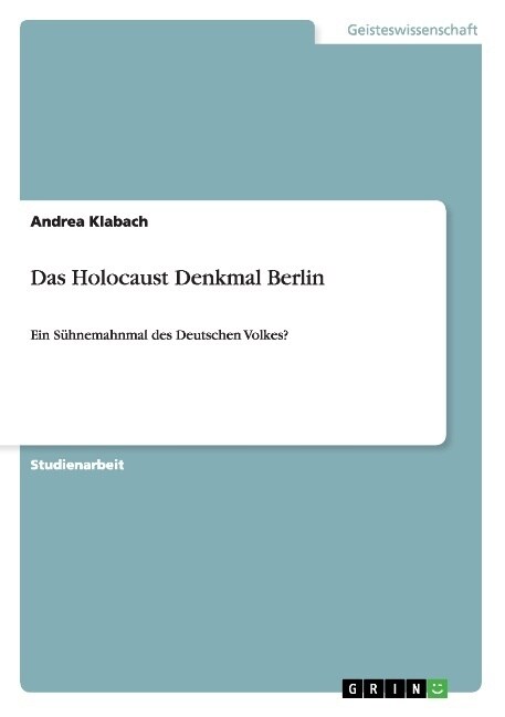 Das Holocaust Denkmal Berlin: Ein S?nemahnmal des Deutschen Volkes? (Paperback)