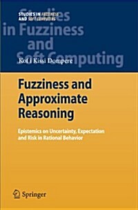 Fuzziness and Approximate Reasoning: Epistemics on Uncertainty, Expectation and Risk in Rational Behavior (Paperback)