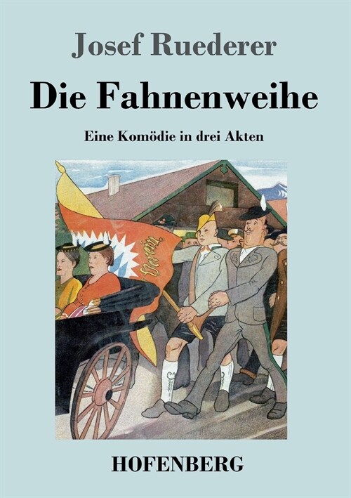 Die Fahnenweihe: Eine Kom?ie in drei Akten (Paperback)