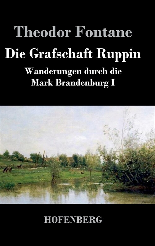 Die Grafschaft Ruppin: Wanderungen durch die Mark Brandenburg I (Hardcover)