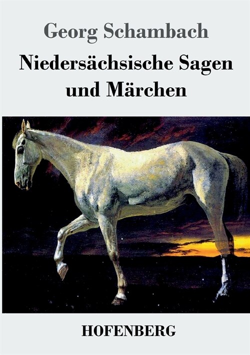 Nieders?hsische Sagen und M?chen: Aus dem Munde des Volkes gesammelt und mit Anmerkungen und Abhandlungen herausgegeben (Paperback)