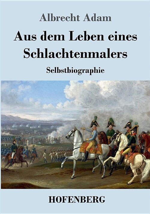 Aus dem Leben eines Schlachtenmalers: Selbstbiographie (Paperback)