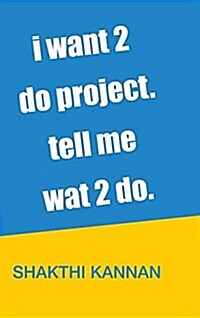 I Want 2 Do Project. Tell Me Wat 2 Do. (Hardcover)