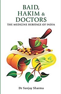 Baid, Hakim & Doctors the Medicine Heritage of India (Paperback)