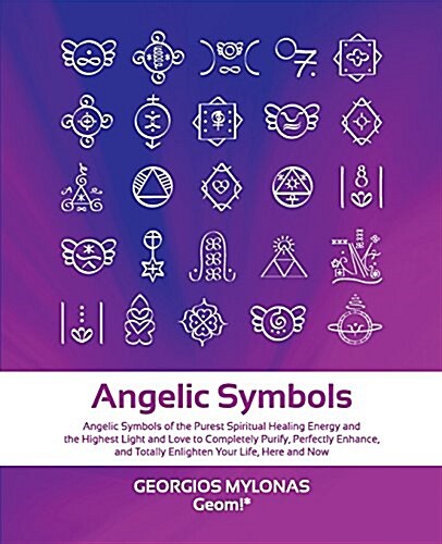 Angelic Symbols: Angelic Symbols of the Purest Spiritual Healing Energy and the Highest Light and Love to Completely Purify, Perfectly (Paperback)