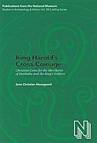 King Harolds Cross Coinage: Christian Coins for the Merchants of Haithabu and the Kings Soldiers (Hardcover)