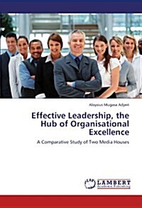 Effective Leadership, the Hub of Organisational Excellence (Paperback)