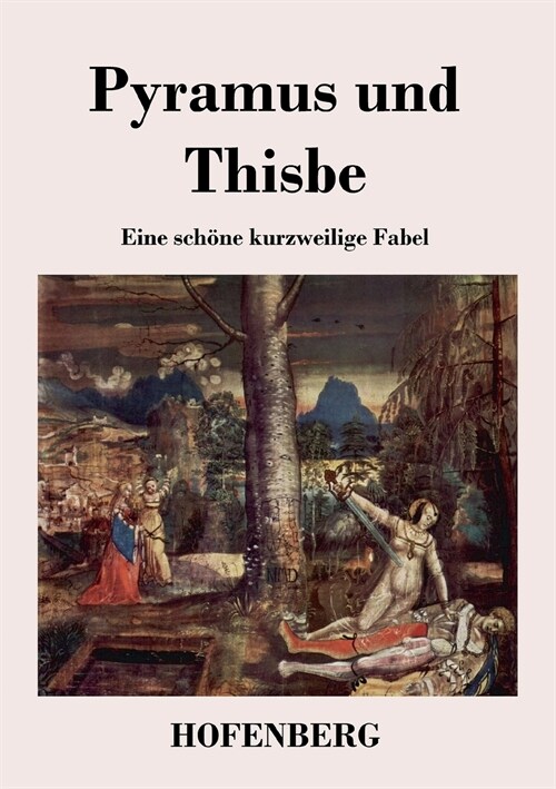 Pyramus und Thisbe: Eine sch?e kurzweilige Fabel (Paperback)
