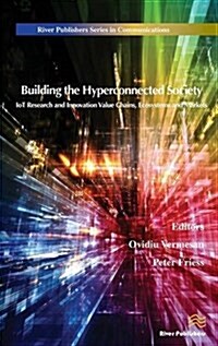 Building the Hyperconnected Society- Internet of Things Research and Innovation Value Chains, Ecosystems and Markets (Hardcover)