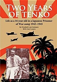 Two Years of Tenko: Life as a Sixteen Year Old in a Japanese Prisoner of War Camp (Paperback)