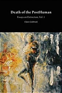 Death of the Posthuman : Essays on Extinction (Paperback)