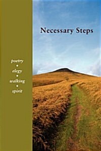Necessary Steps : Poetry, Elegy, Walking, Spirit (Paperback)