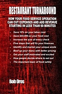 Restaurant Turnaround: How Your Food Service Operation Can Cut Expenses and Add Revenue Starting in Less than 60 Minutes (Paperback)