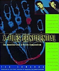 X-Files Confidential: The Unauthorized X-Philes Compendium (Paperback, 1st)