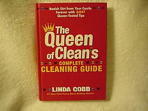 The Queen of Cleans Complete Cleaning Guide: Banish Dirt from Your Castle Forever with 2,047 Queen-Tested Tips (Hardcover, 0)