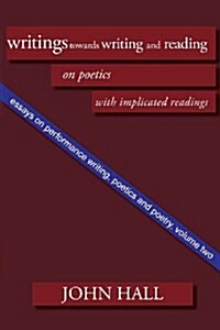 Essays on Performance Writing, Poetics and Poetry : Writings towards Writing and Reading (Paperback)