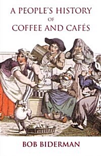 A Peoples History of Coffee and Cafes (Paperback)