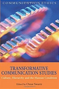 Transformative Communication Studies : Culture, Hierarchy, and the Human Condition (Paperback)