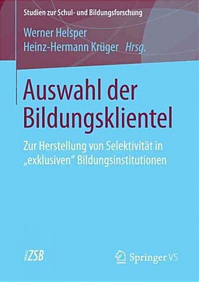 Auswahl Der Bildungsklientel: Zur Herstellung Von Selektivit? in Exklusiven Bildungsinstitutionen (Paperback, 2015)