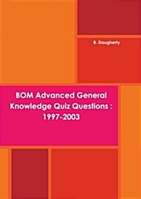 BOM Advanced General Knowledge Quiz Questions : 1997-2003 (Paperback)