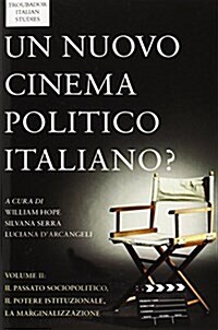 Un Nuovo Cinema Politico Italiano? : Volume II: il passato sociopolitica o, il potere istituzionale, la marginalizzazione (Paperback)