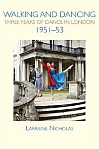 Walking and Dancing : Three Years of Dance in London, 1951-53 (Paperback)