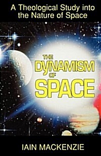 Dynamism of Space : Theological Study into the Nature of Space (Paperback)