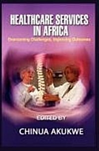 Health Services in Africa : Overcoming Challenges, Improving Outcomes (Hardcover)