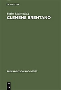 Clemens Brentano: Beitr?e Des Kolloquiums Im Freien Deutschen Hochstift, 1978 (Hardcover, Reprint 2012)
