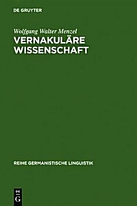 Vernakul?e Wissenschaft: Christian Wolffs Bedeutung F? Die Herausbildung Und Durchsetzung Des Deutschen ALS Wissenschaftssprache (Hardcover, Reprint 2011)