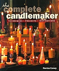 The Complete Candlemaker: Techniques, Projects, and Inspirations (Hardcover, 1st)